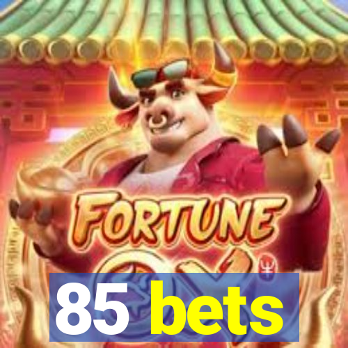 85 bets